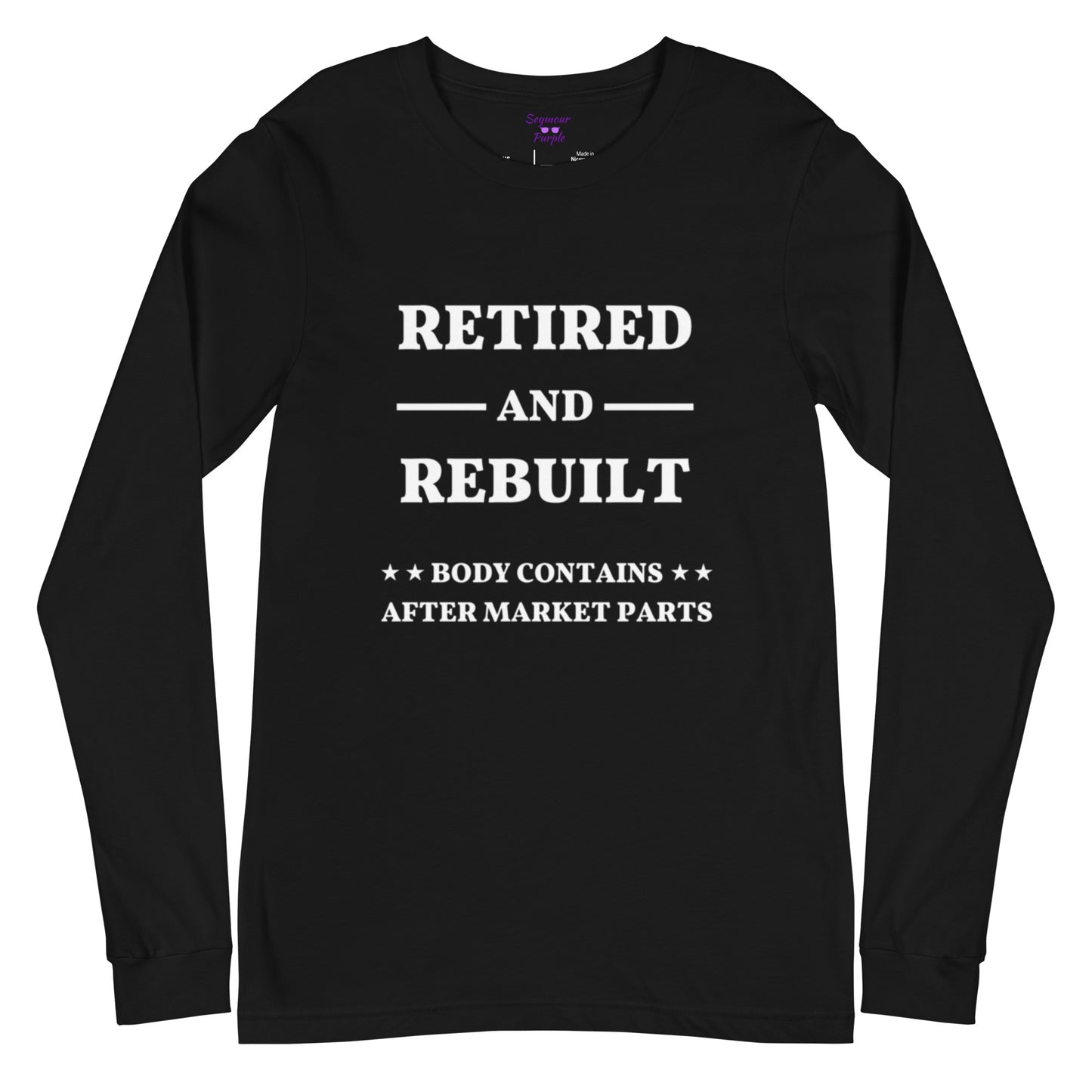 Black long sleeve t-shirt words "Retired and Rebuilt. Body Contains After Market Parts"