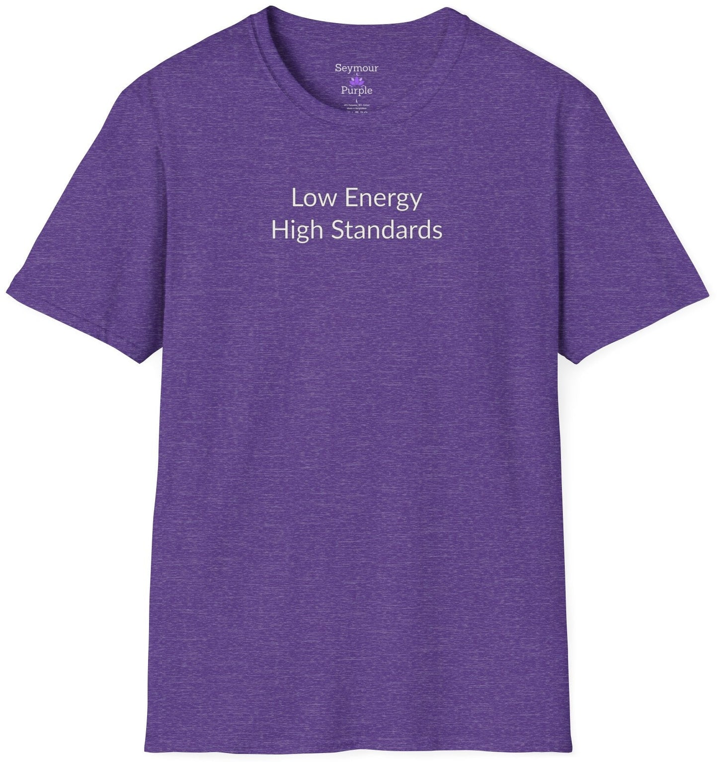 Low Energy High Standards - Unisex T-shirt - Soft Style 100% Cotton