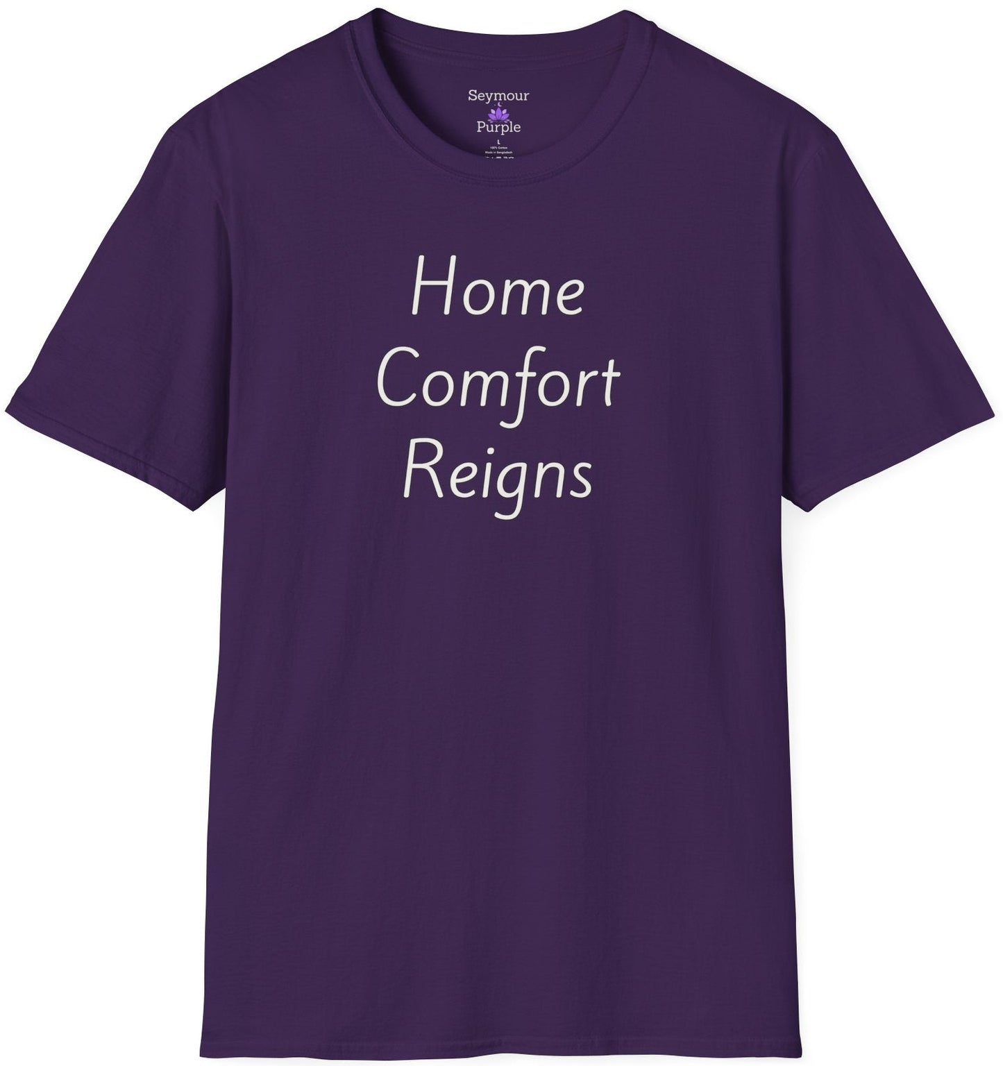 Home Comfort Reigns - Unisex T-shirt - Soft Style 100% Cotton