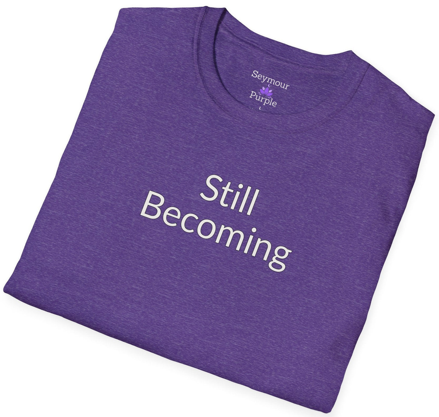 Still Becoming - Unisex T-shirt - Soft Style 100% Cotton