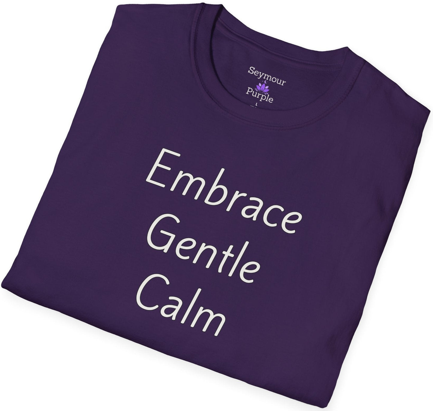 Embrace Gentle Calm - Unisex T-shirt - Soft Style 100% Cotton