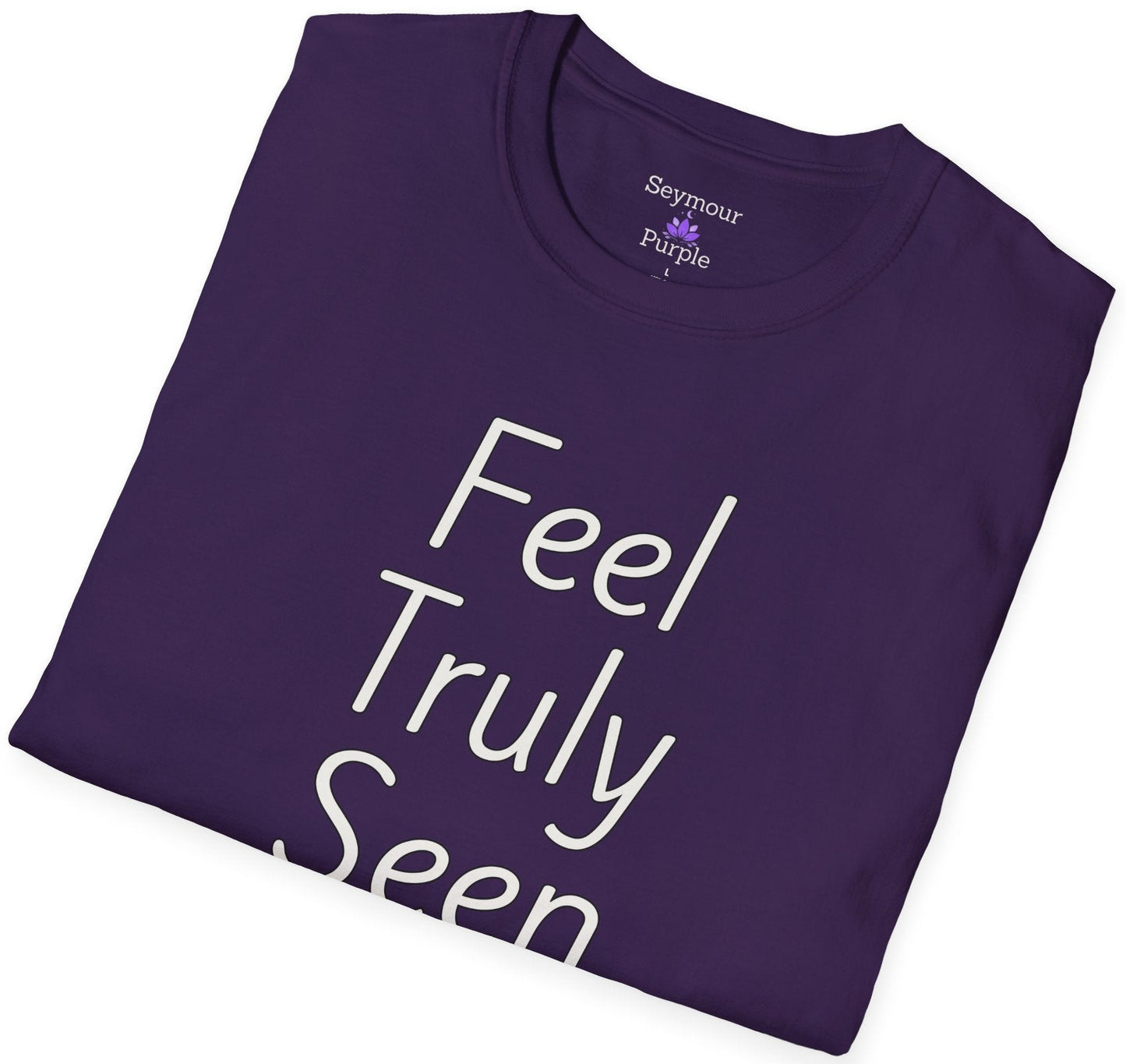 Feel Truly Seen - Unisex T-shirt - Soft Style 100% Cotton