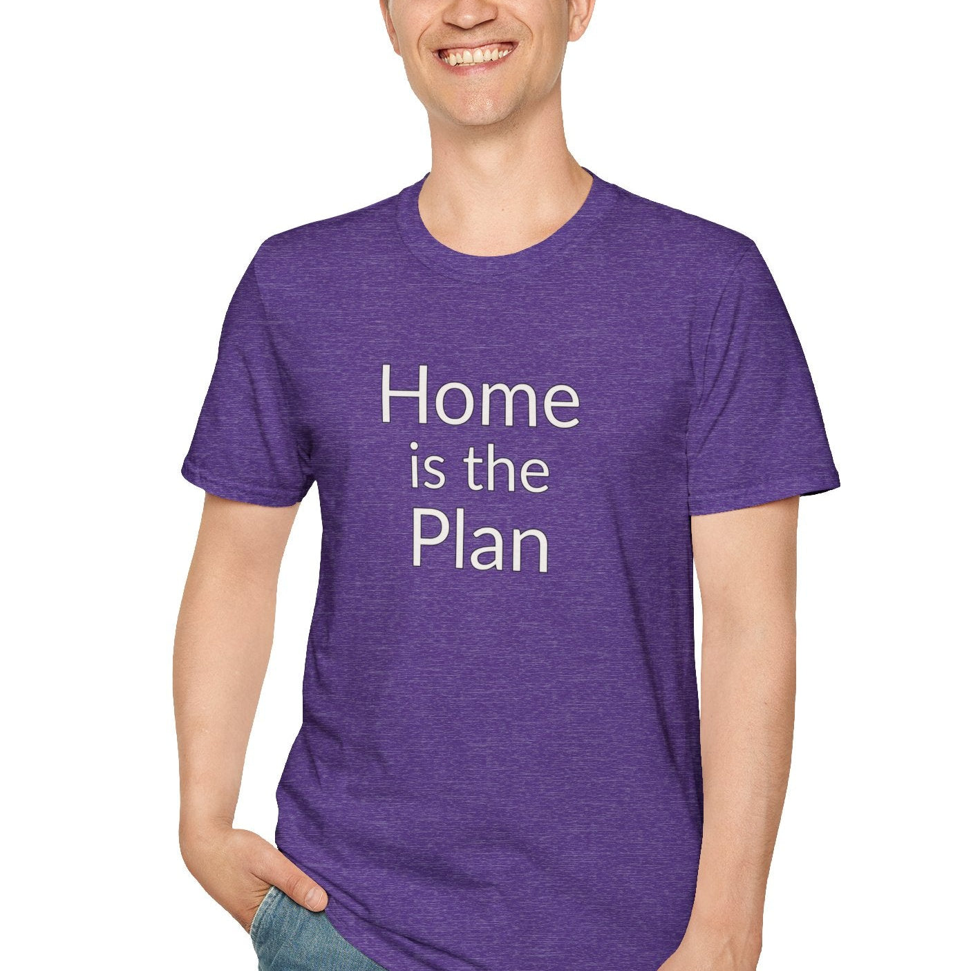 Home is the Plan - Unisex T-shirt - Soft Style 100% Cotton