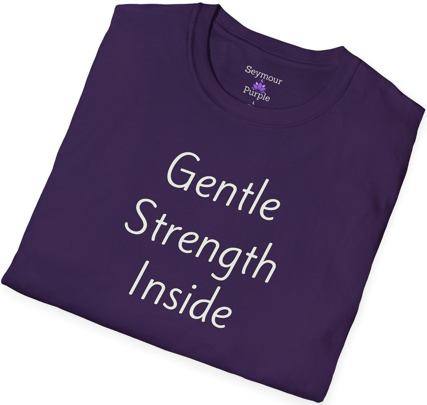 Gentle Strength Inside - Unisex T-shirt - Soft Style 100% Cotton