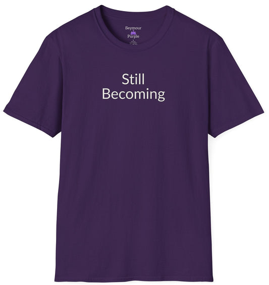 Still Becoming - Unisex T-shirt - Soft Style 100% Cotton