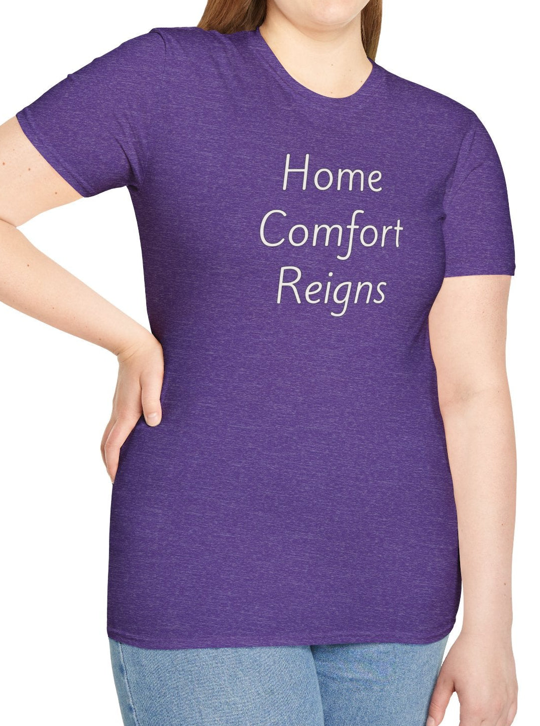 Home Comfort Reigns - Unisex T-shirt - Soft Style 100% Cotton