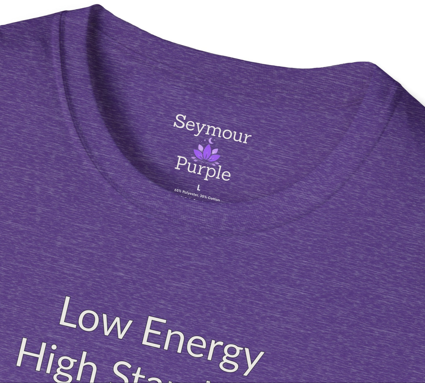 Low Energy High Standards - Unisex T-shirt - Soft Style 100% Cotton