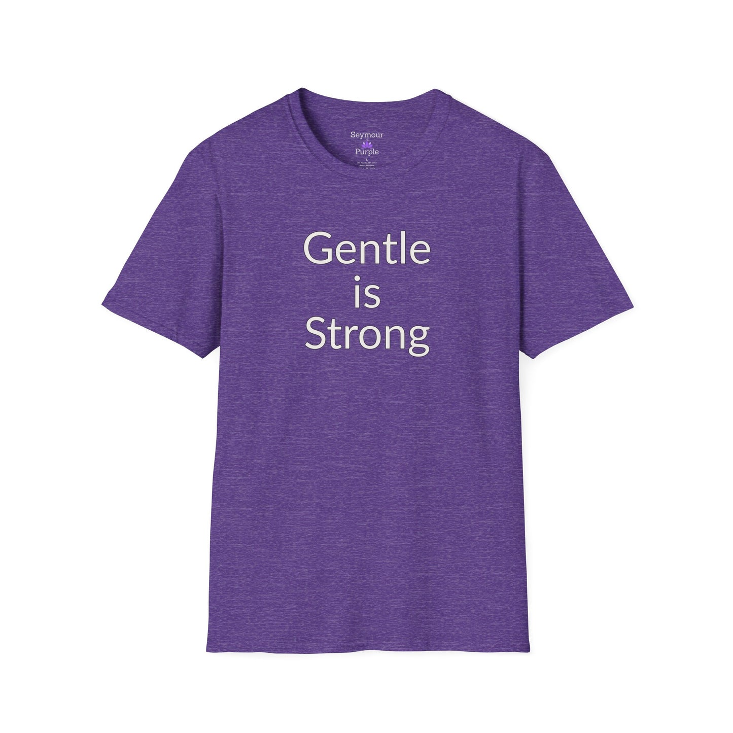 Gentle is Strong - Unisex T-shirt - Soft Style 100% Cotton