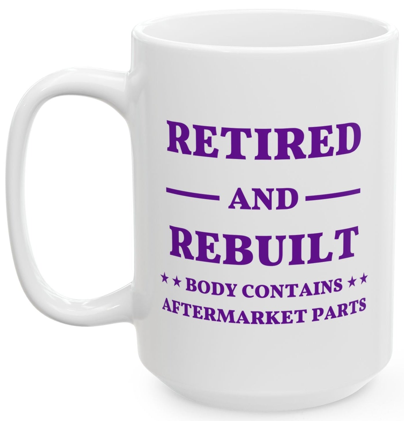 Retired and Rebuilt - 15 oz Glossy White Ceramic Mug