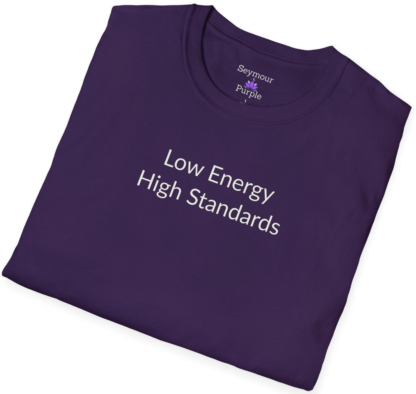 Low Energy High Standards - Unisex T-shirt - Soft Style 100% Cotton
