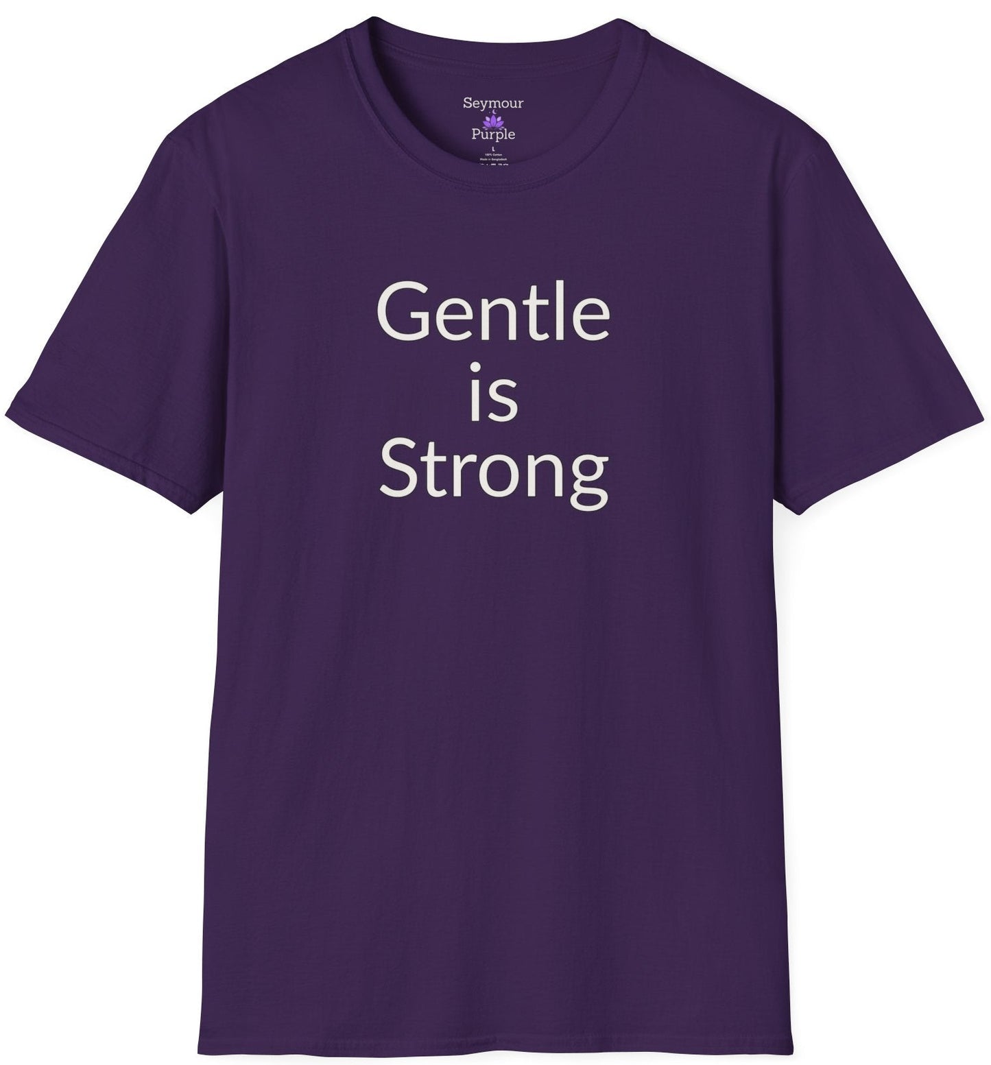 Gentle is Strong - Unisex T-shirt - Soft Style 100% Cotton