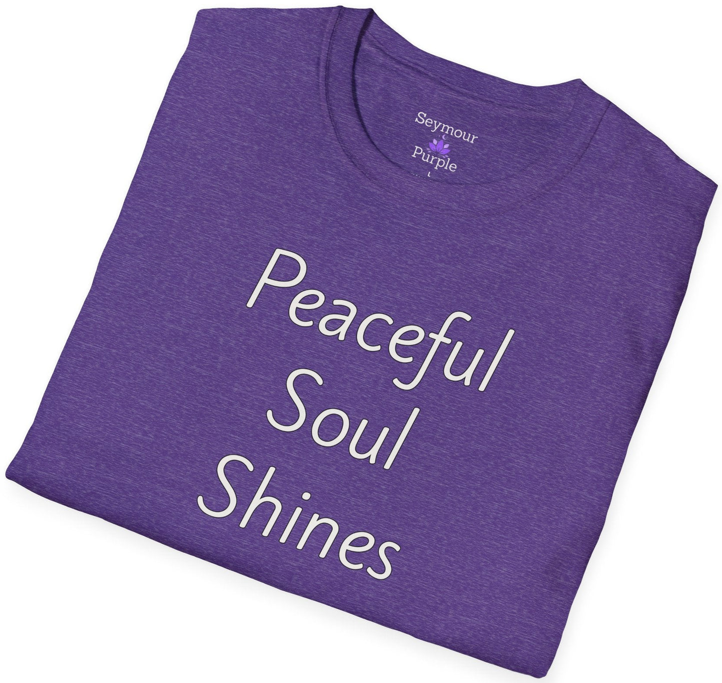 Peaceful Soul Shines - Unisex T-shirt - Soft Style 100% Cotton