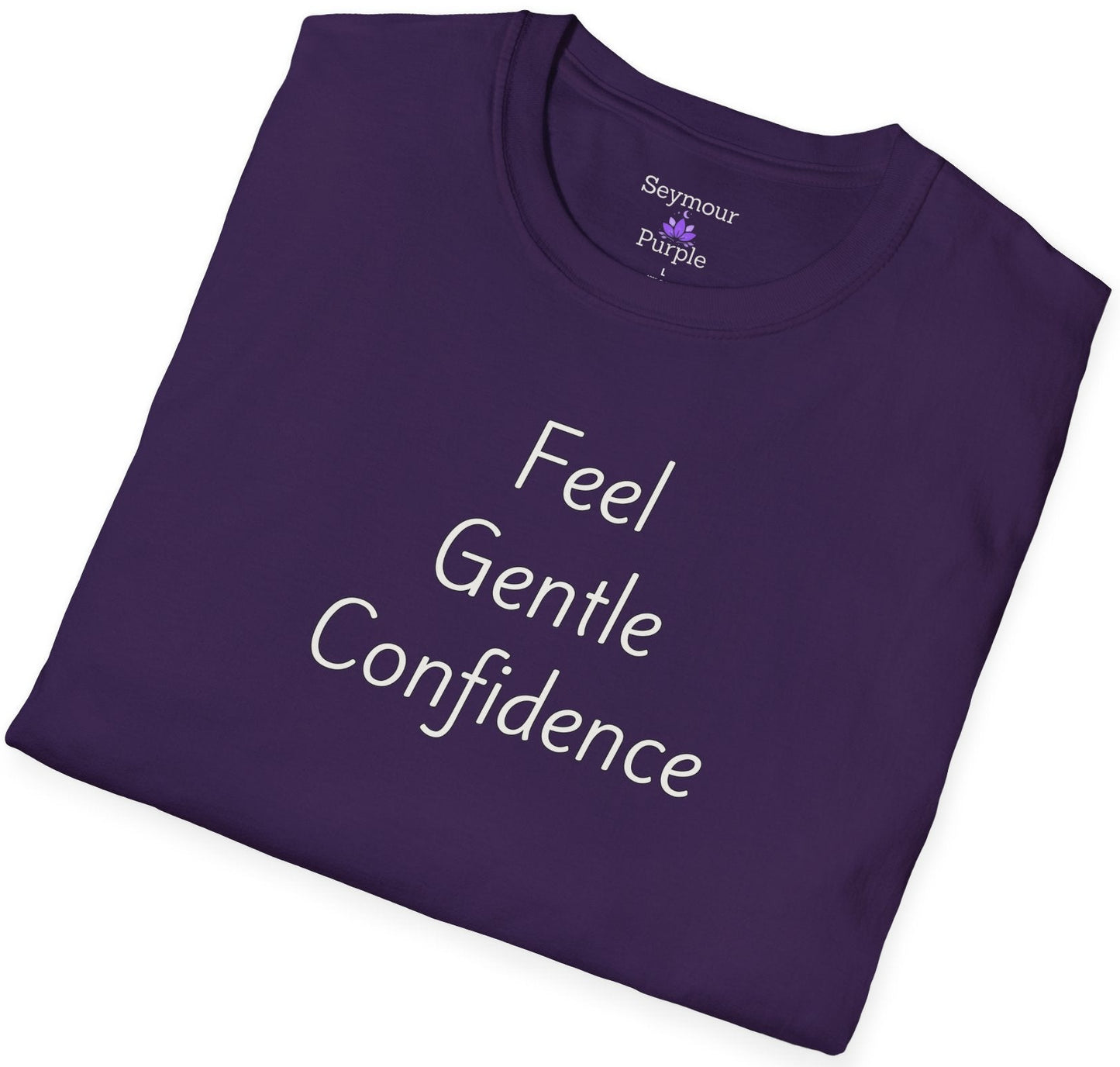 Feel Gentle Confidence - Unisex T-shirt - Soft Style 100% Cotton