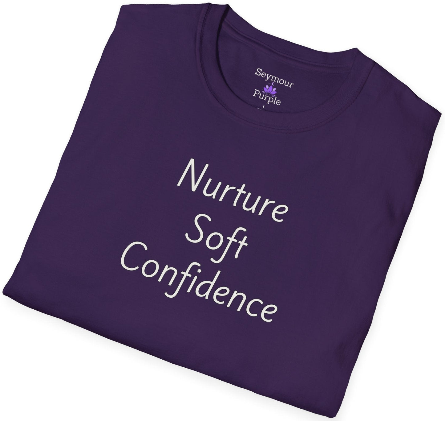 Nurture Soft Confidence - Unisex T-shirt - Soft Style 100% Cotton