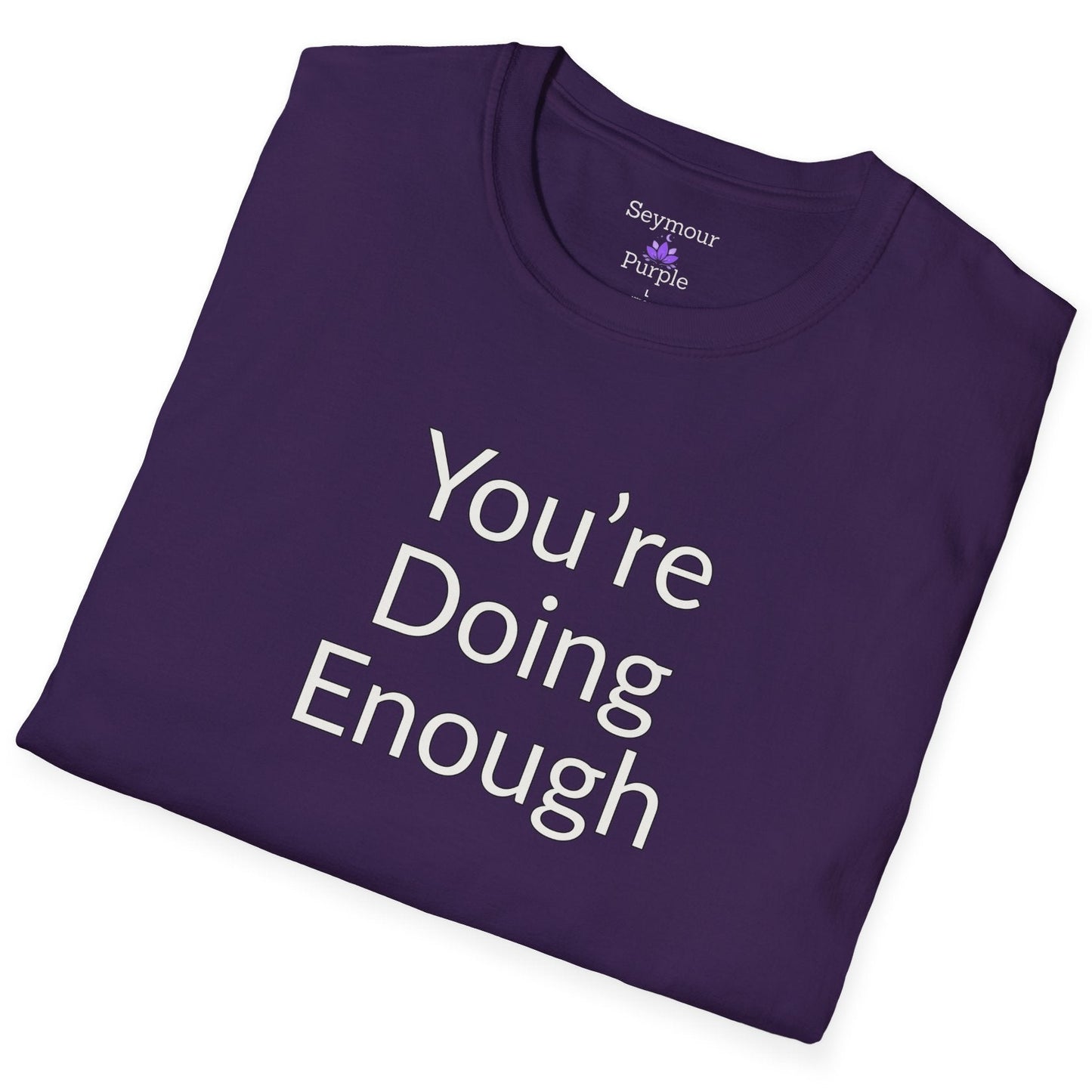You're Doing Enough - Unisex T-shirt - Soft Style 100% Cotton
