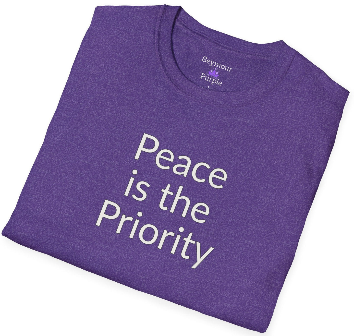 Peace is the Priority - Unisex T-shirt - Soft Style 100% Cotton