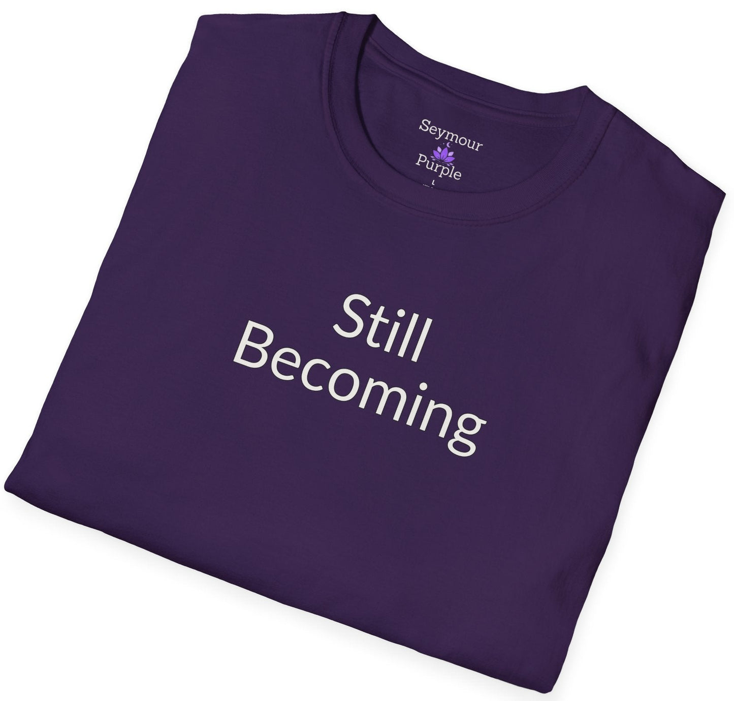 Still Becoming - Unisex T-shirt - Soft Style 100% Cotton