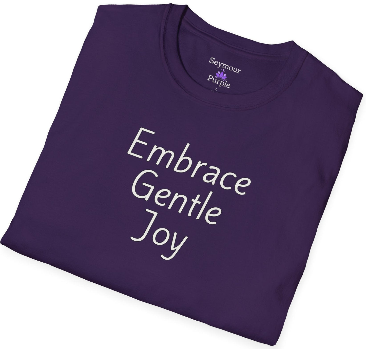 Embrace Gentle Joy - Unisex T-shirt - Soft Style 100% Cotton