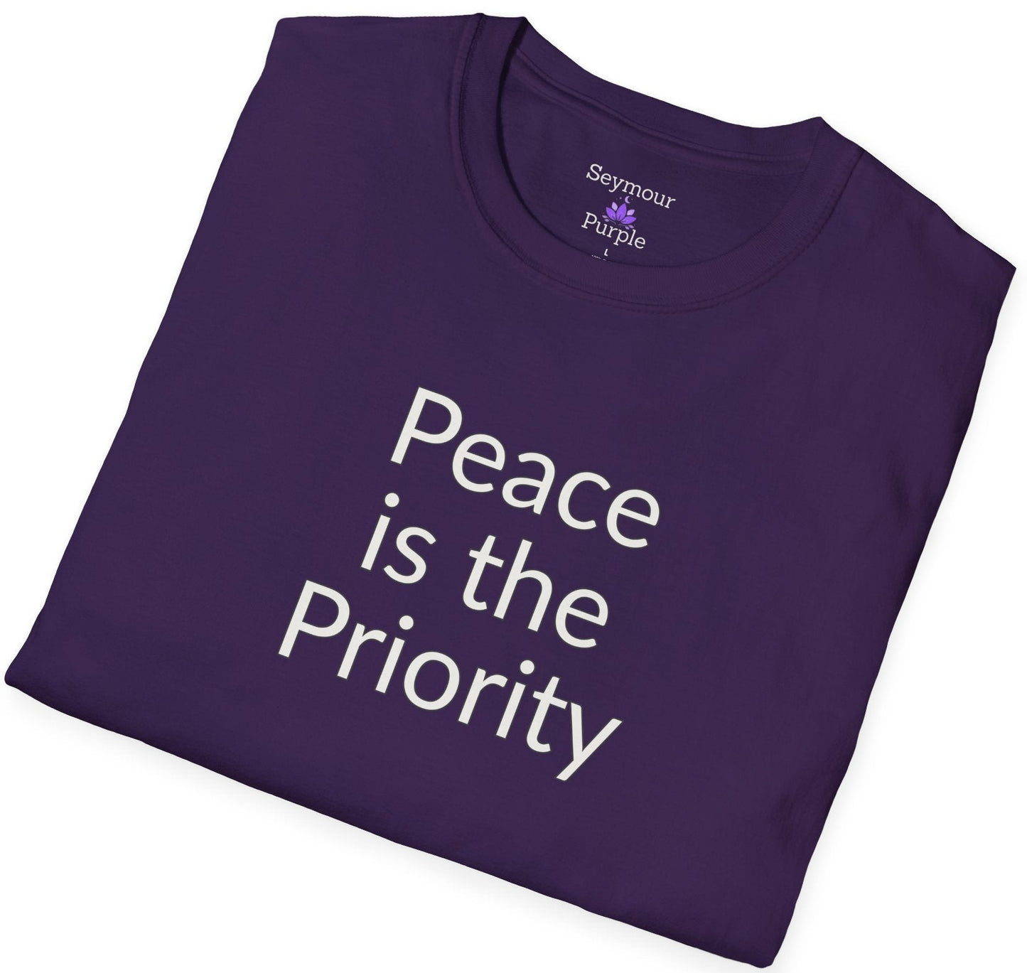 Peace is the Priority - Unisex T-shirt - Soft Style 100% Cotton