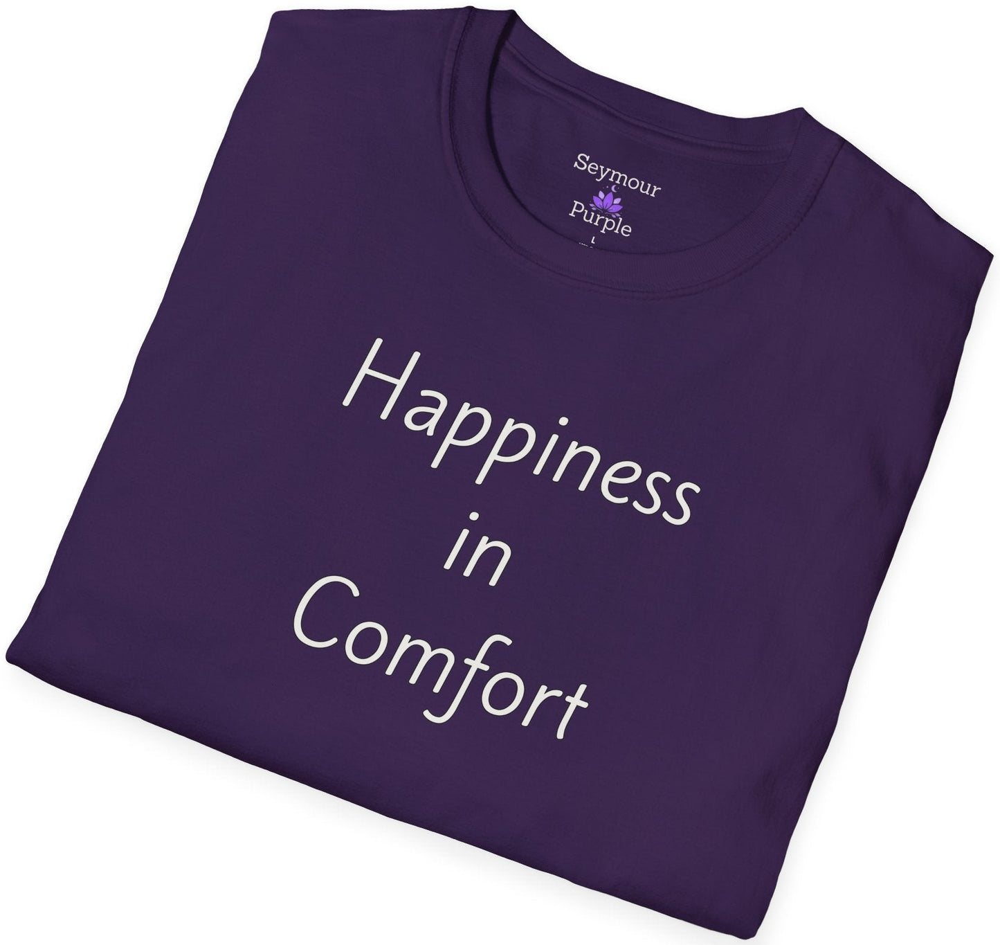Happiness in Comfort - Unisex T-shirt - Soft Style 100% Cotton