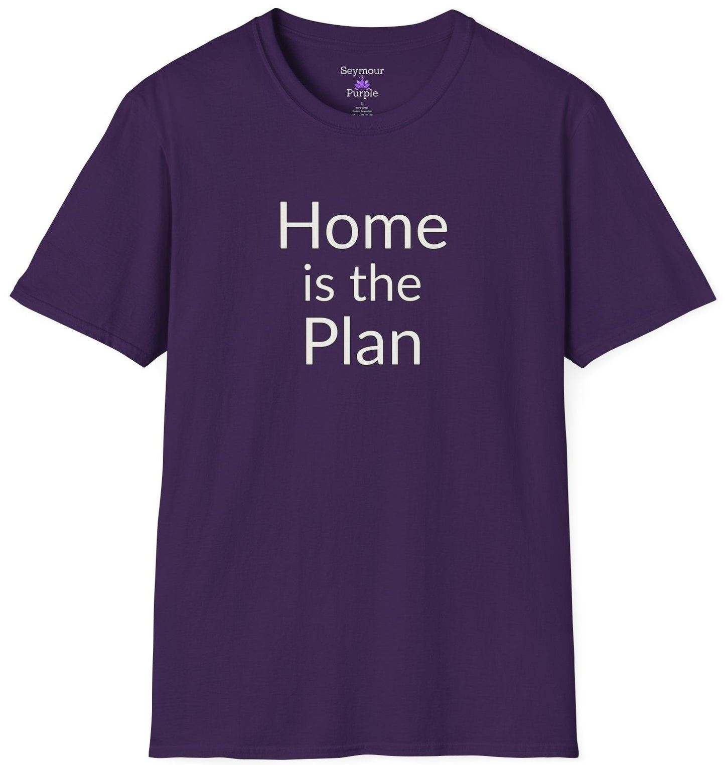 Home is the Plan - Unisex T-shirt - Soft Style 100% Cotton