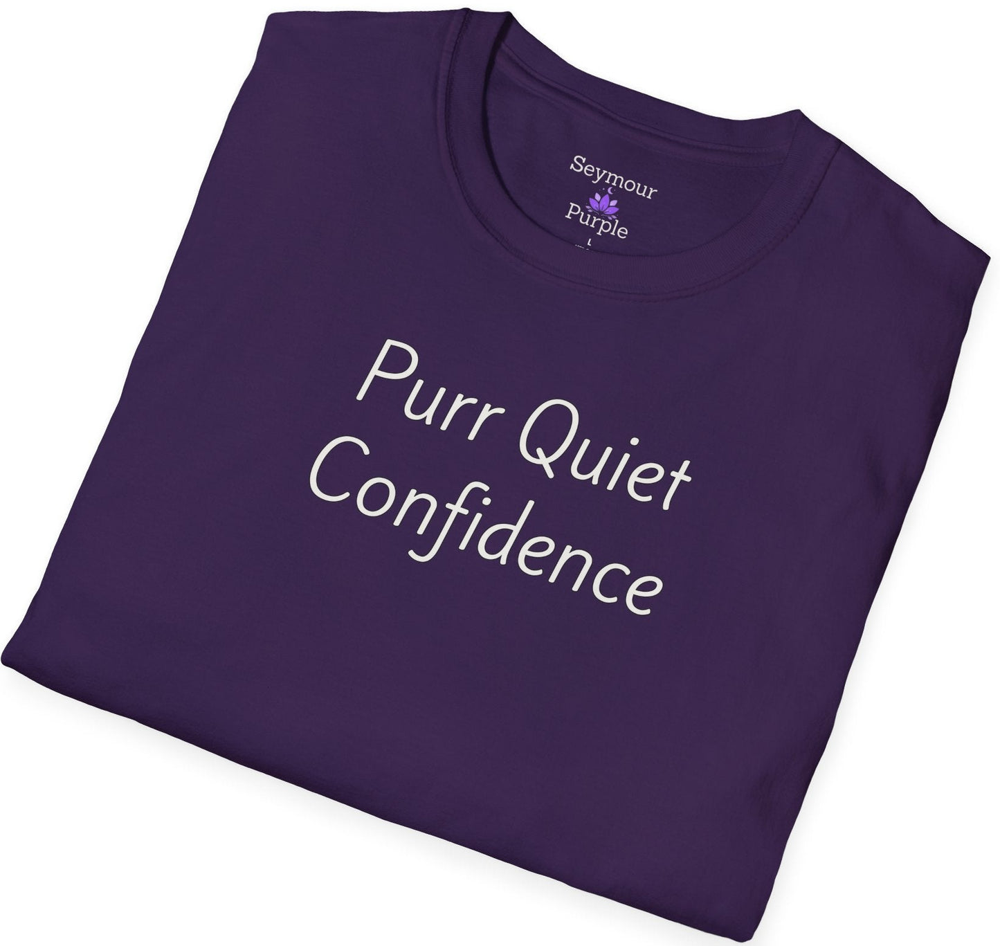 Purr Quiet Confidence - Unisex T-shirt - Soft Style 100% Cotton