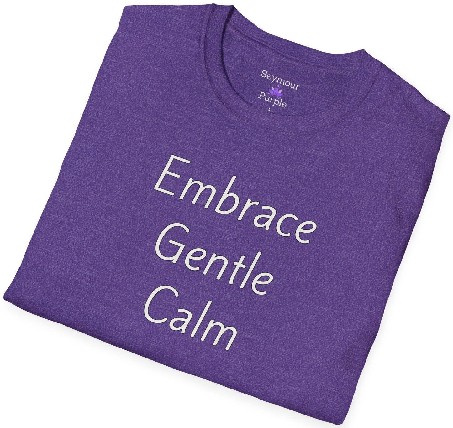 Embrace Gentle Calm - Unisex T-shirt - Soft Style 100% Cotton