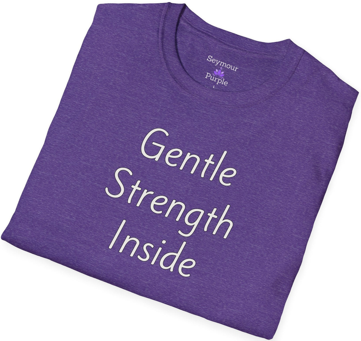 Gentle Strength Inside - Unisex T-shirt - Soft Style 100% Cotton