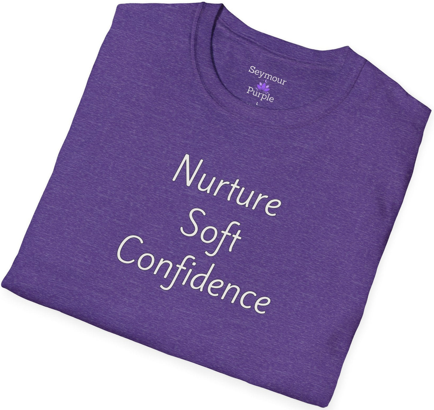 Nurture Soft Confidence - Unisex T-shirt - Soft Style 100% Cotton