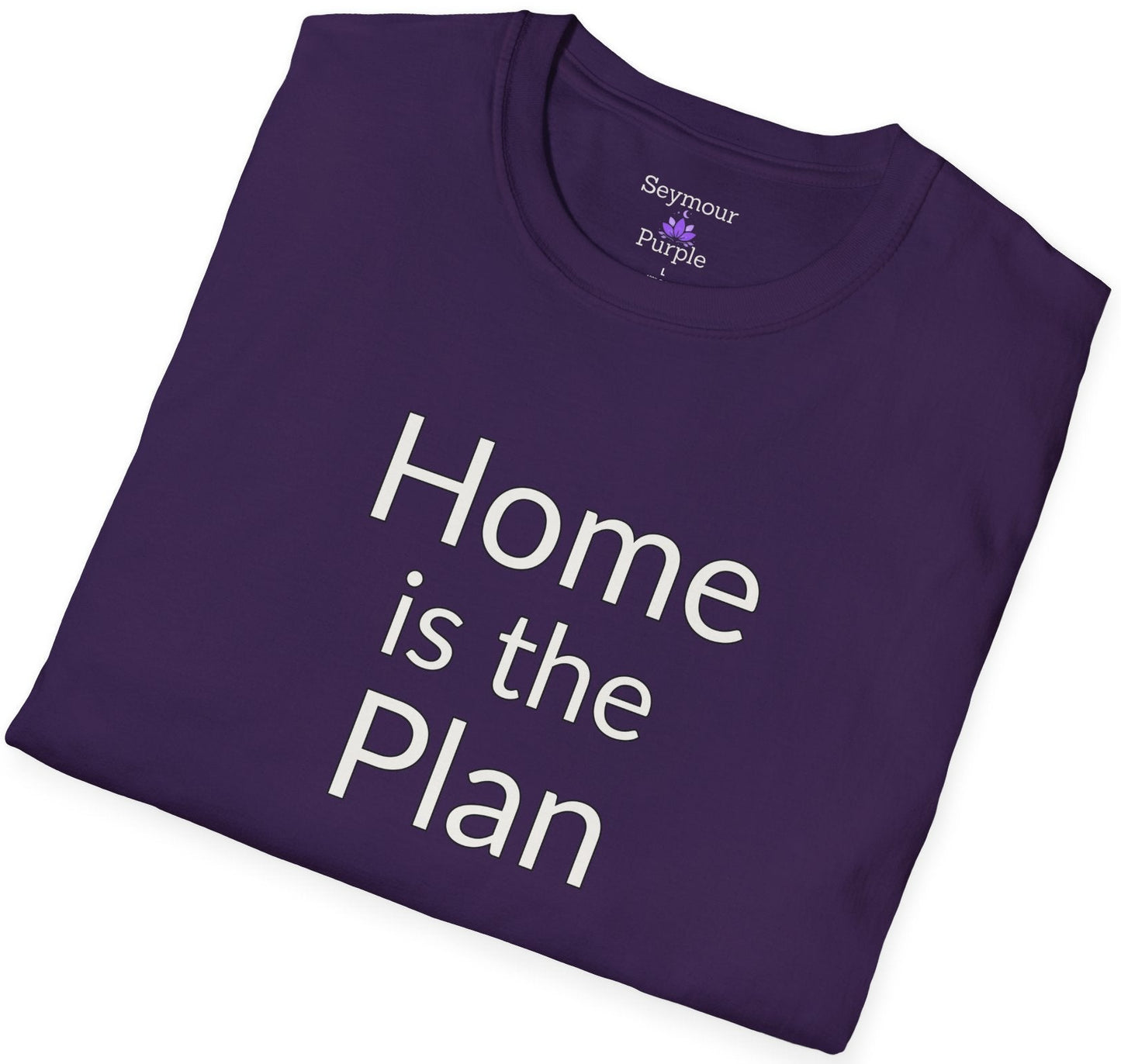 Home is the Plan - Unisex T-shirt - Soft Style 100% Cotton