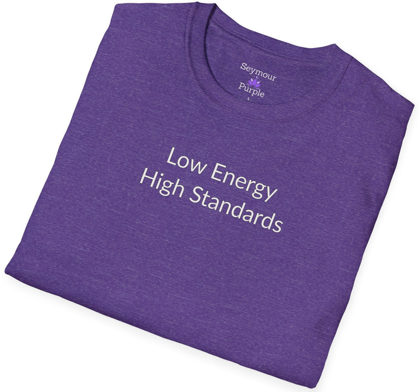 Low Energy High Standards - Unisex T-shirt - Soft Style 100% Cotton