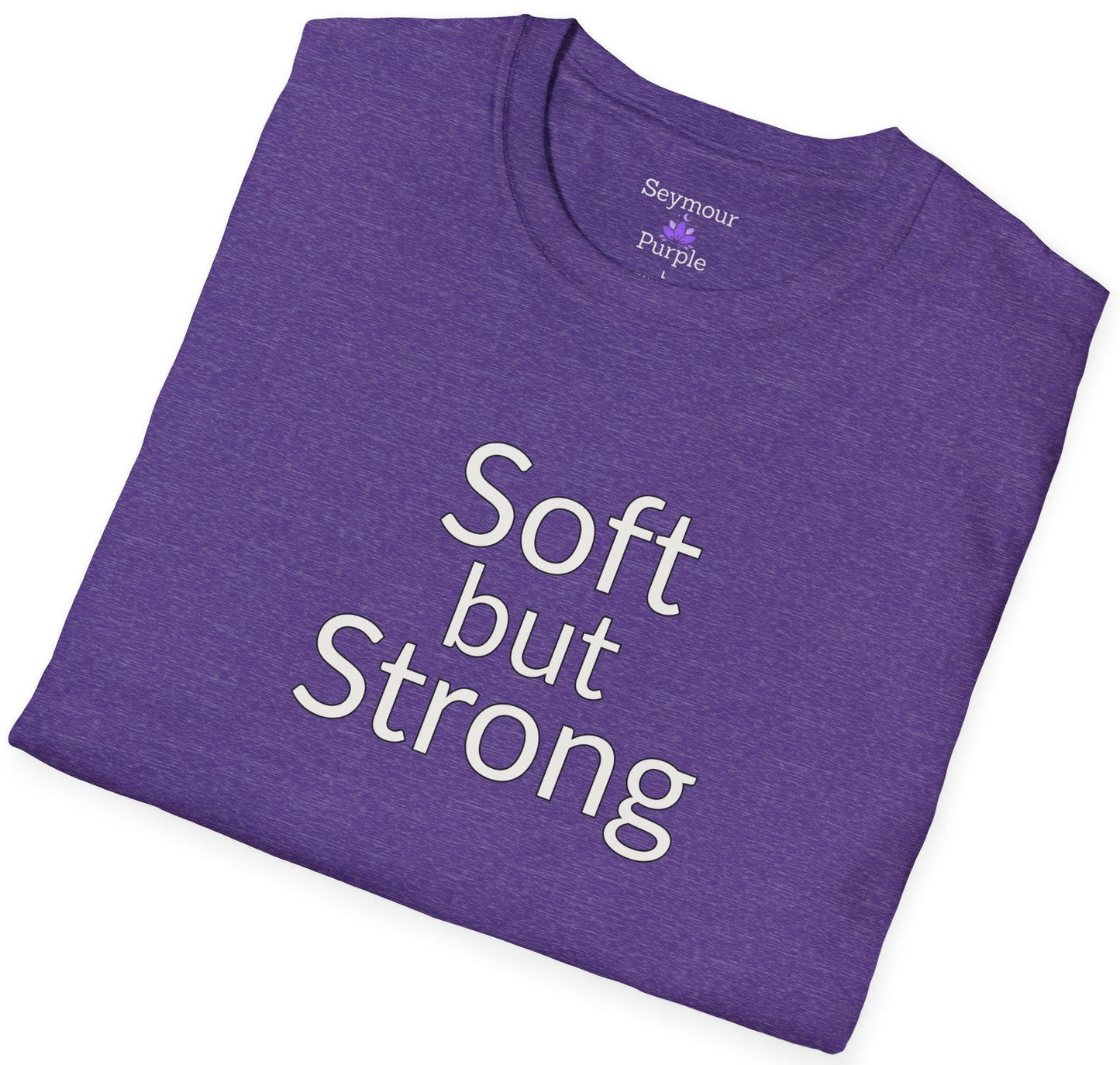 Soft but Strong - Unisex T-shirt - Soft Style 100% Cotton