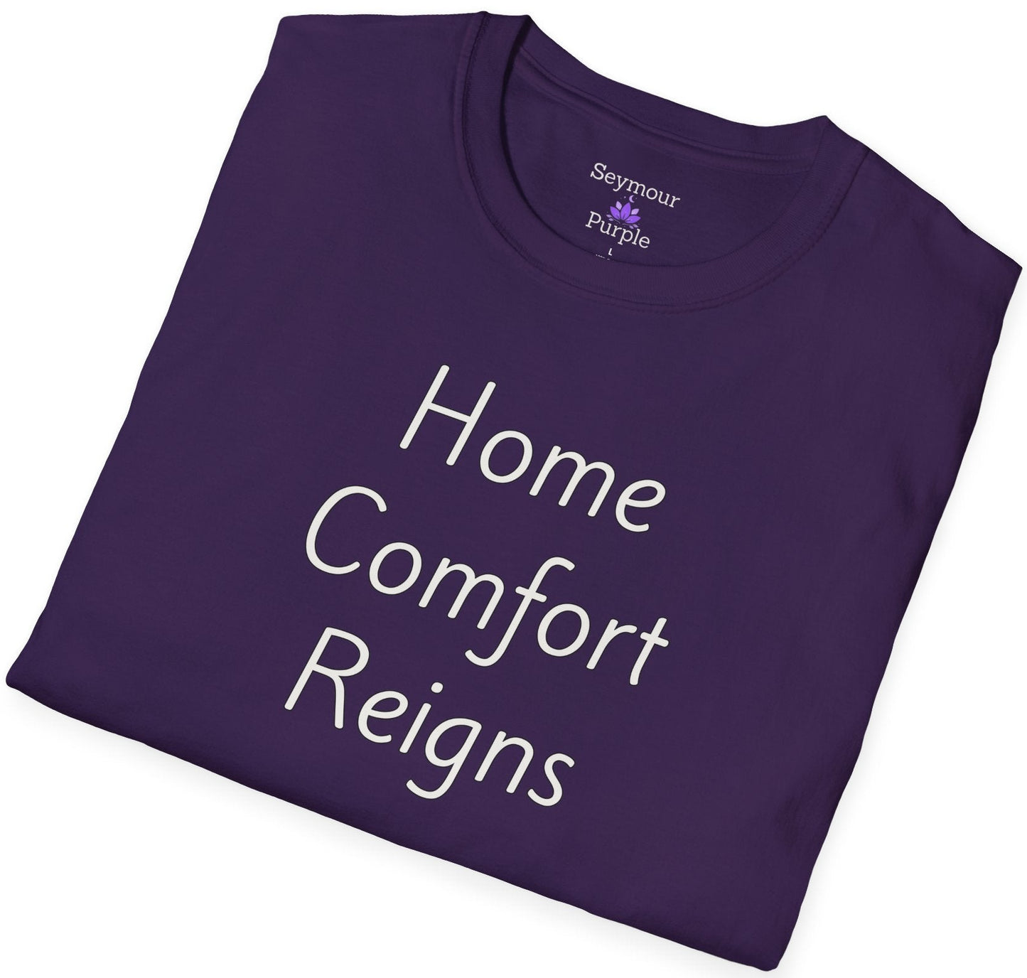 Home Comfort Reigns - Unisex T-shirt - Soft Style 100% Cotton