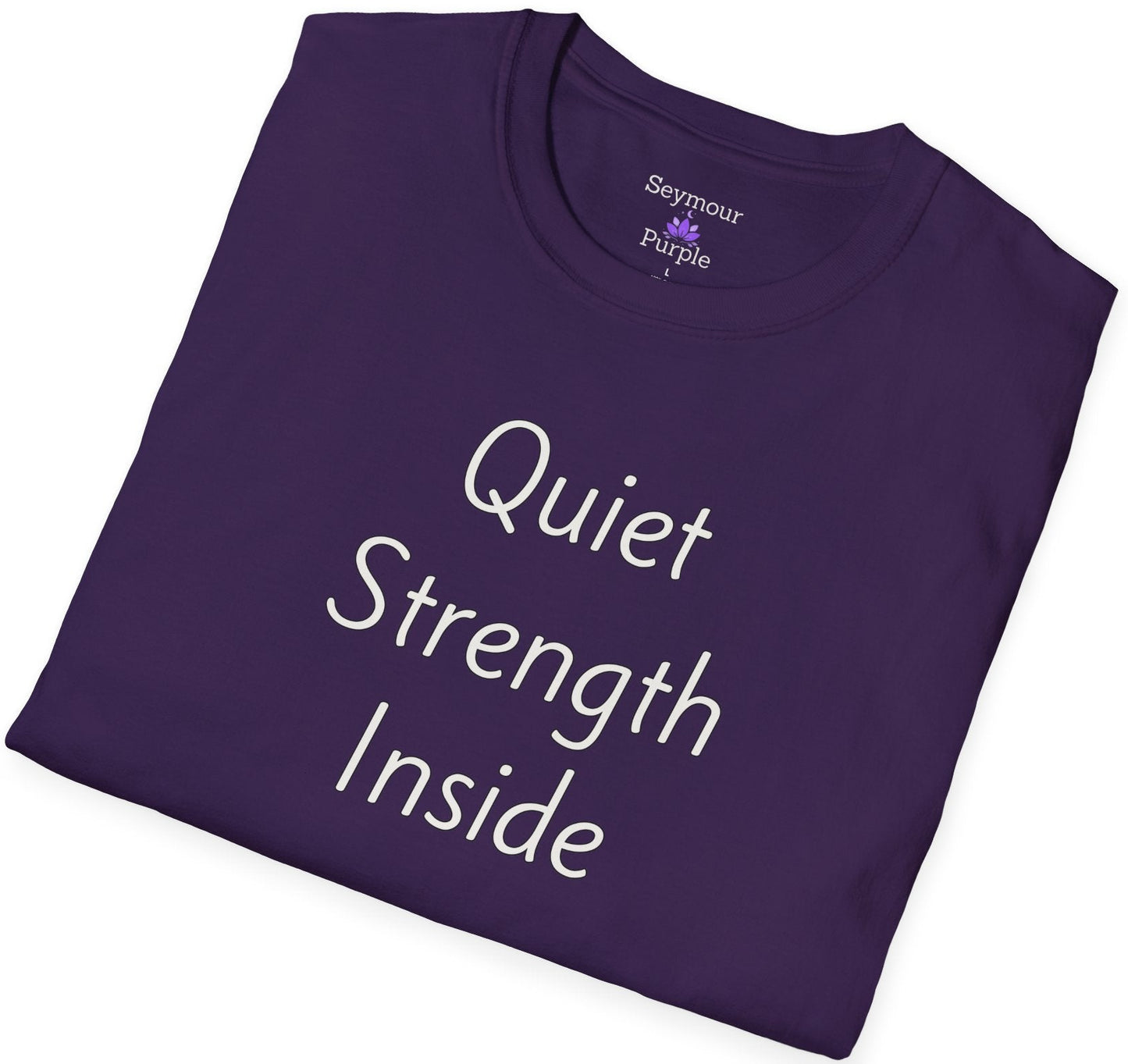 Quiet Strength Inside - Unisex T-shirt - Soft Style 100% Cotton