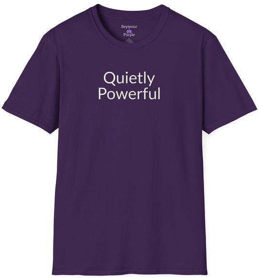 Quietly Powerful - Unisex T-shirt - Soft Style 100% Cotton