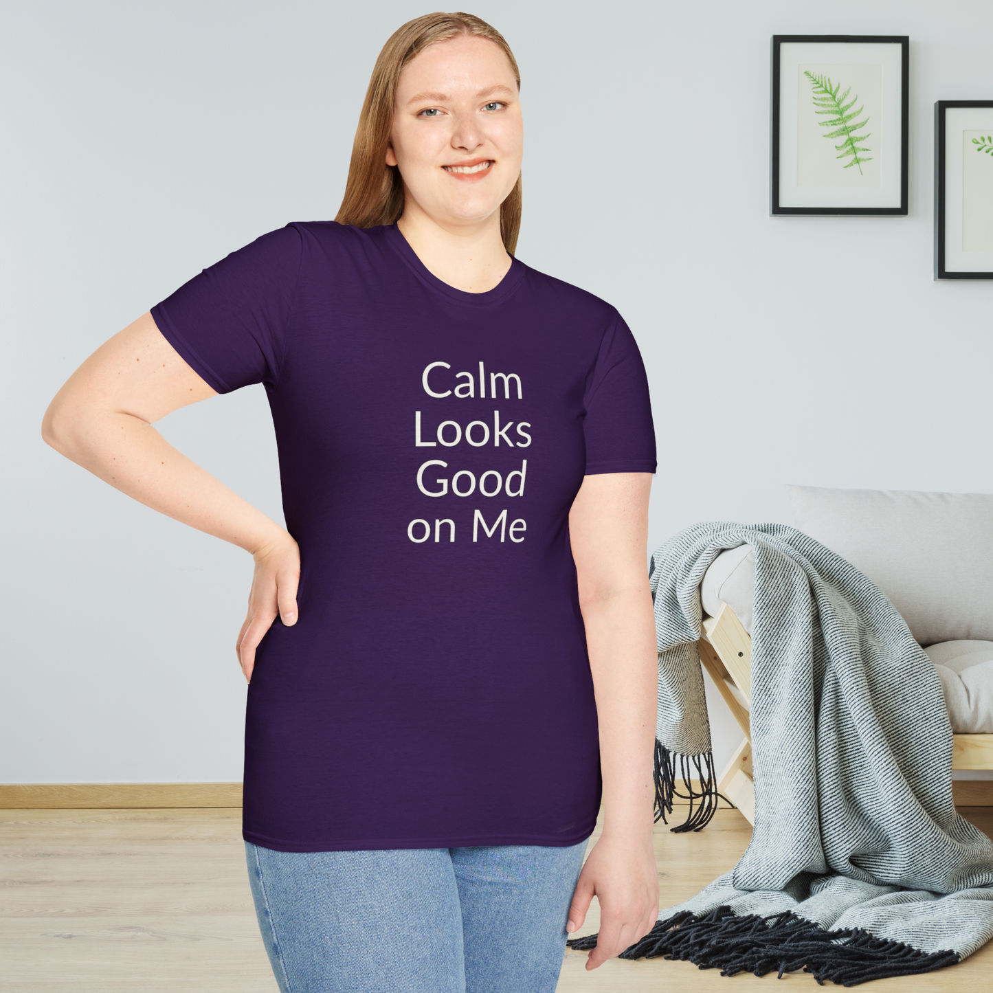 Calm Looks Good on Me - Unisex T-shirt - Soft Style 100% Cotton