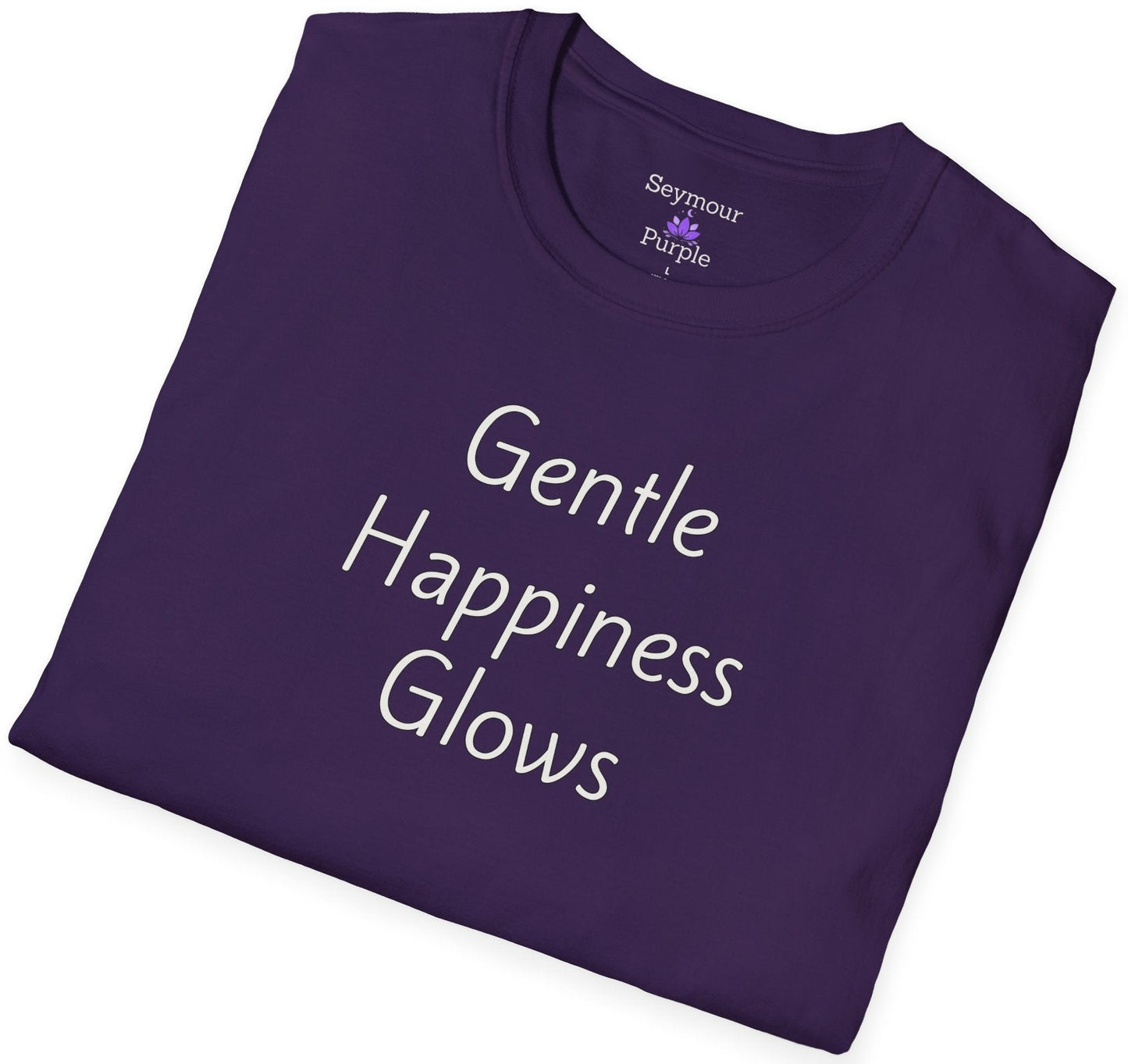 Gentle Happiness Glows - Unisex T-shirt - Soft Style 100% Cotton