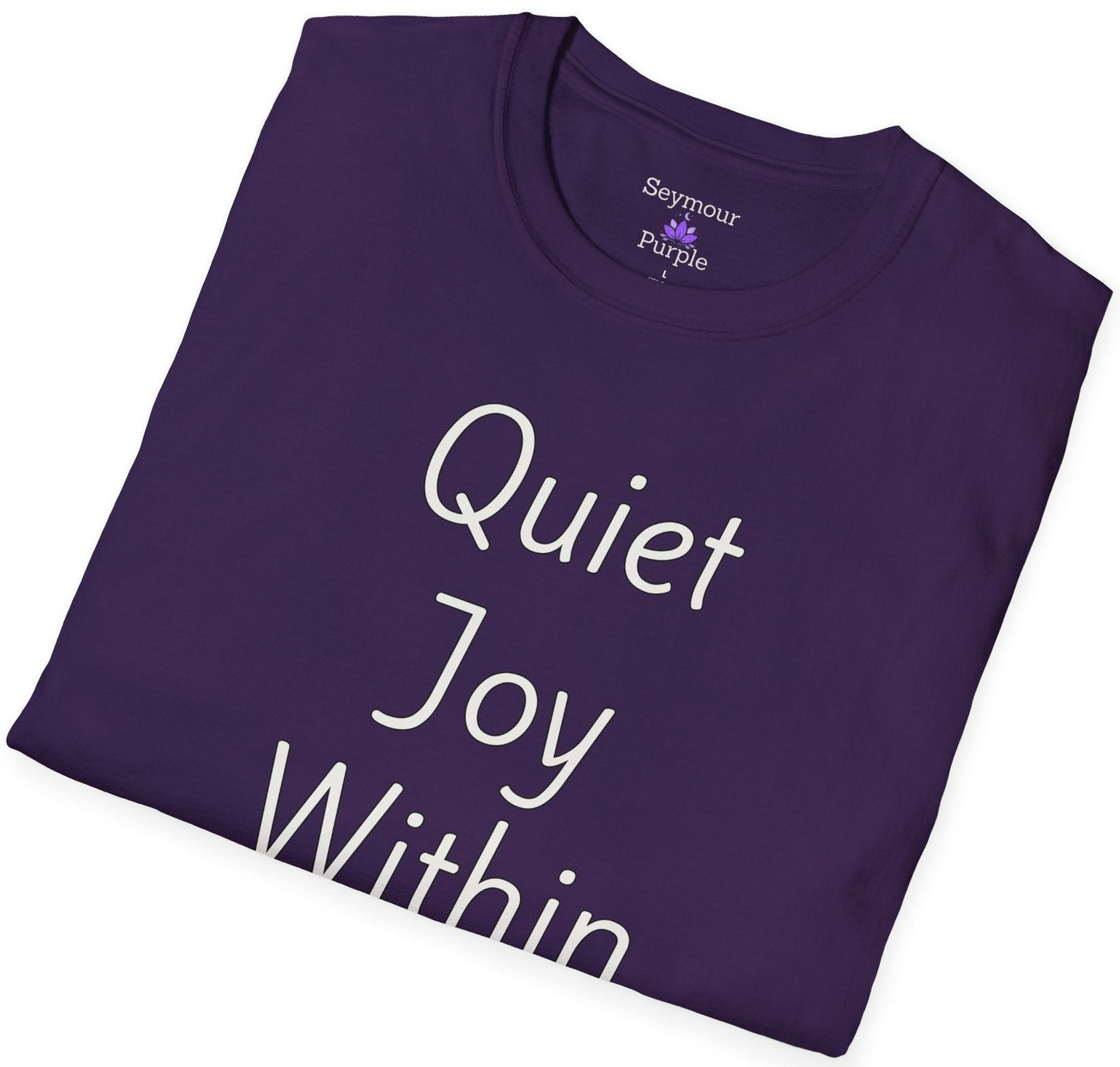 Quiet Joy Within - Unisex T-shirt - Soft Style 100% Cotton