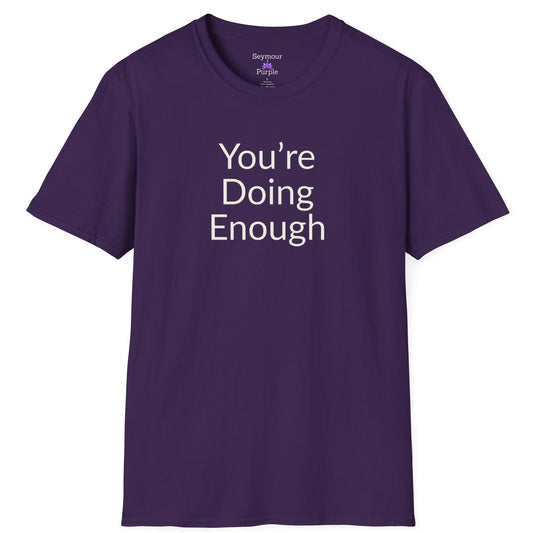 You're Doing Enough - Unisex T-shirt - Soft Style 100% Cotton