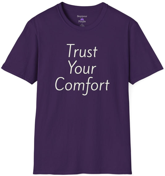 Trust Your Comfort - Unisex T-shirt - Soft Style 100% Cotton