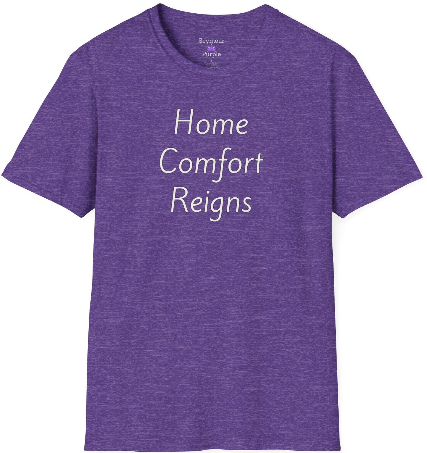 Home Comfort Reigns - Unisex T-shirt - Soft Style 100% Cotton