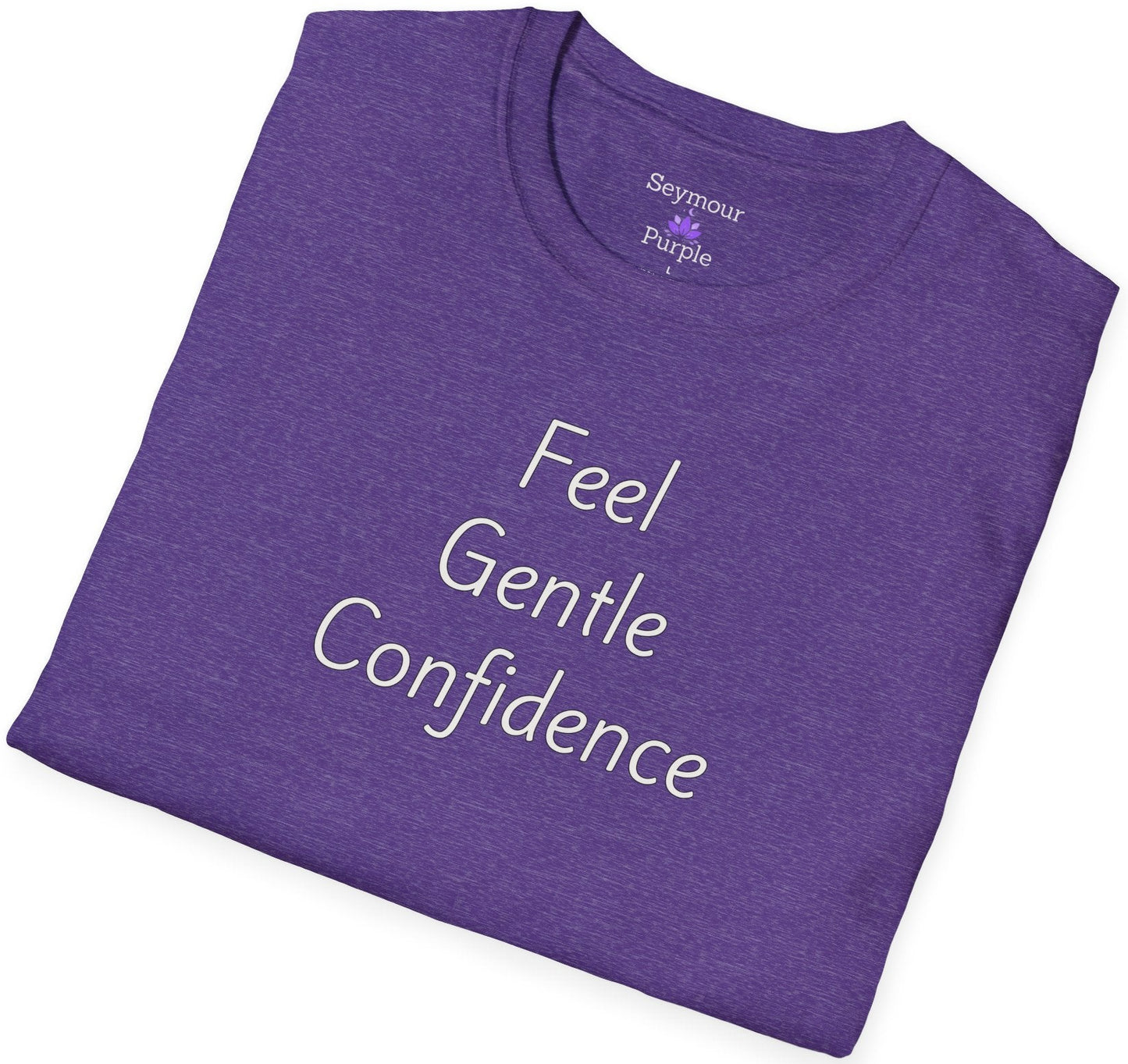 Feel Gentle Confidence - Unisex T-shirt - Soft Style 100% Cotton