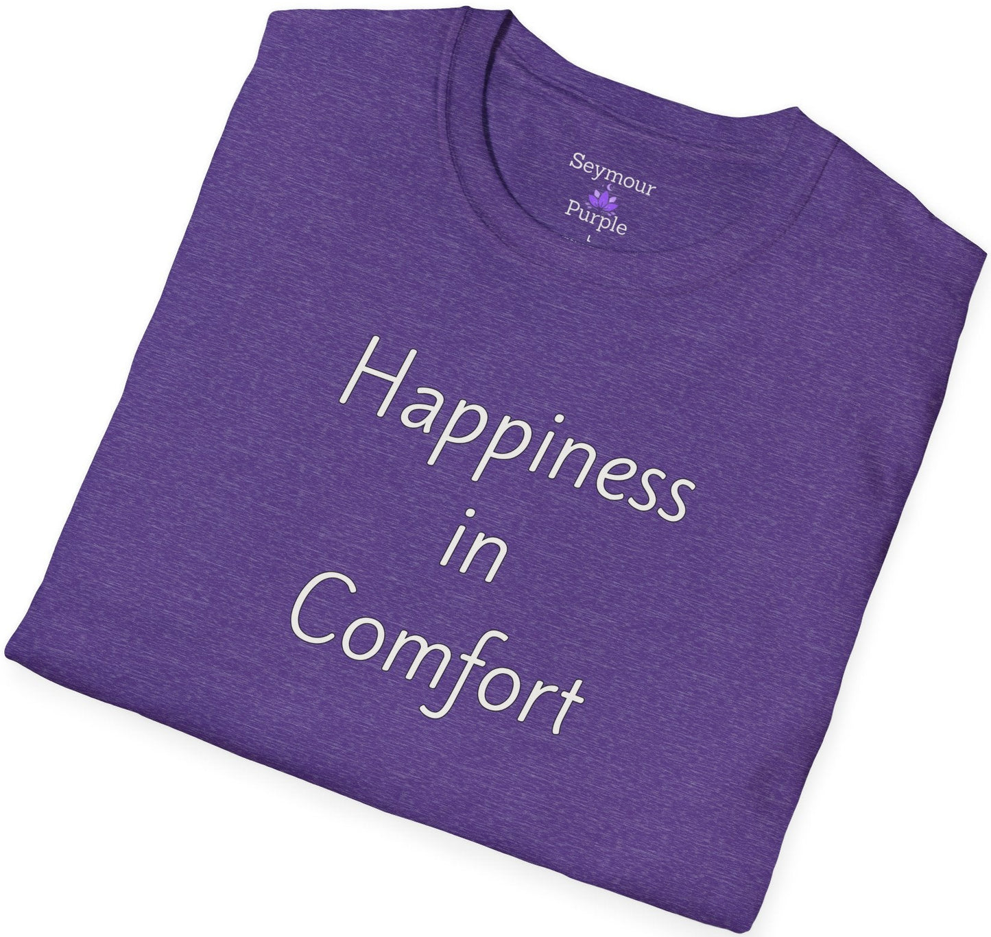 Happiness in Comfort - Unisex T-shirt - Soft Style 100% Cotton