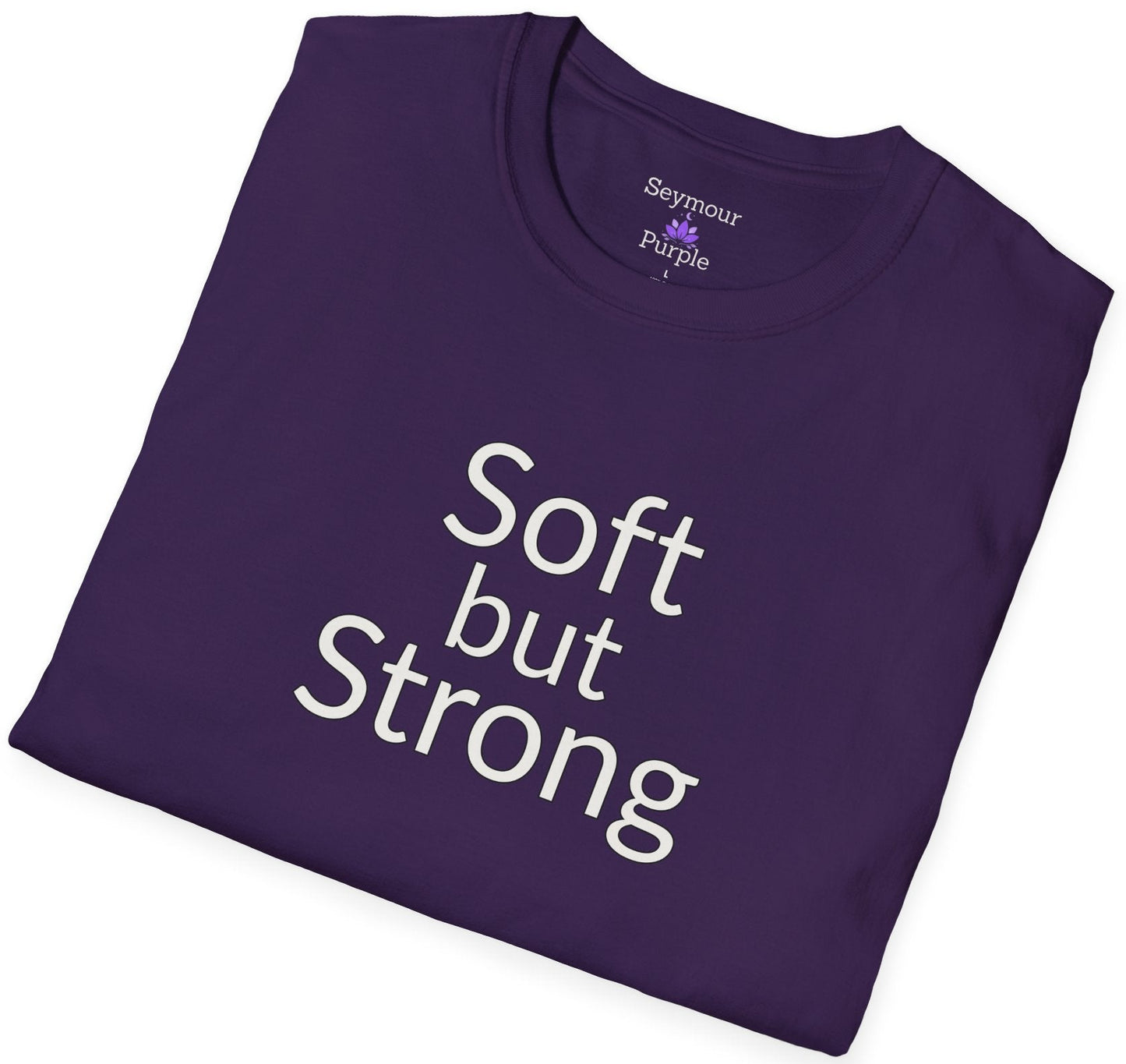 Soft but Strong - Unisex T-shirt - Soft Style 100% Cotton
