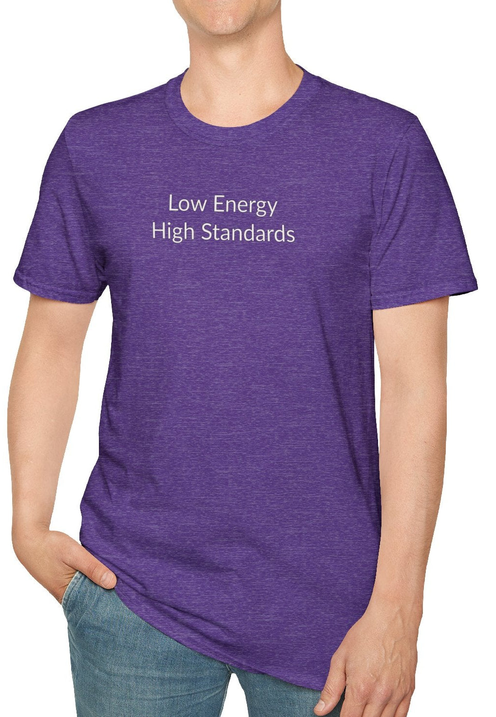 Low Energy High Standards - Unisex T-shirt - Soft Style 100% Cotton