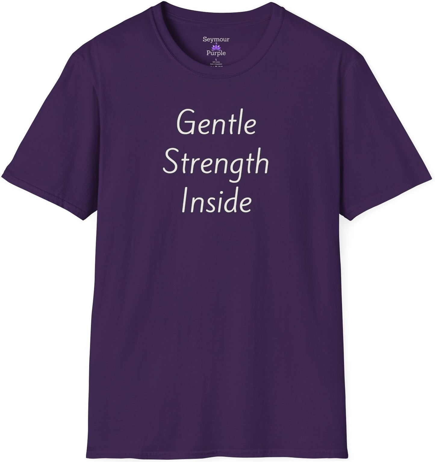 Gentle Strength Inside - Unisex T-shirt - Soft Style 100% Cotton