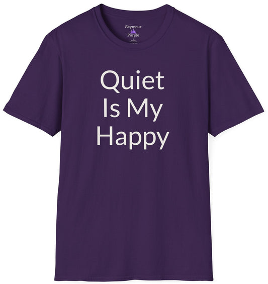 Quiet Is My Happy - Unisex Soft Style 100% Cotton Short Sleeve T-shirt
