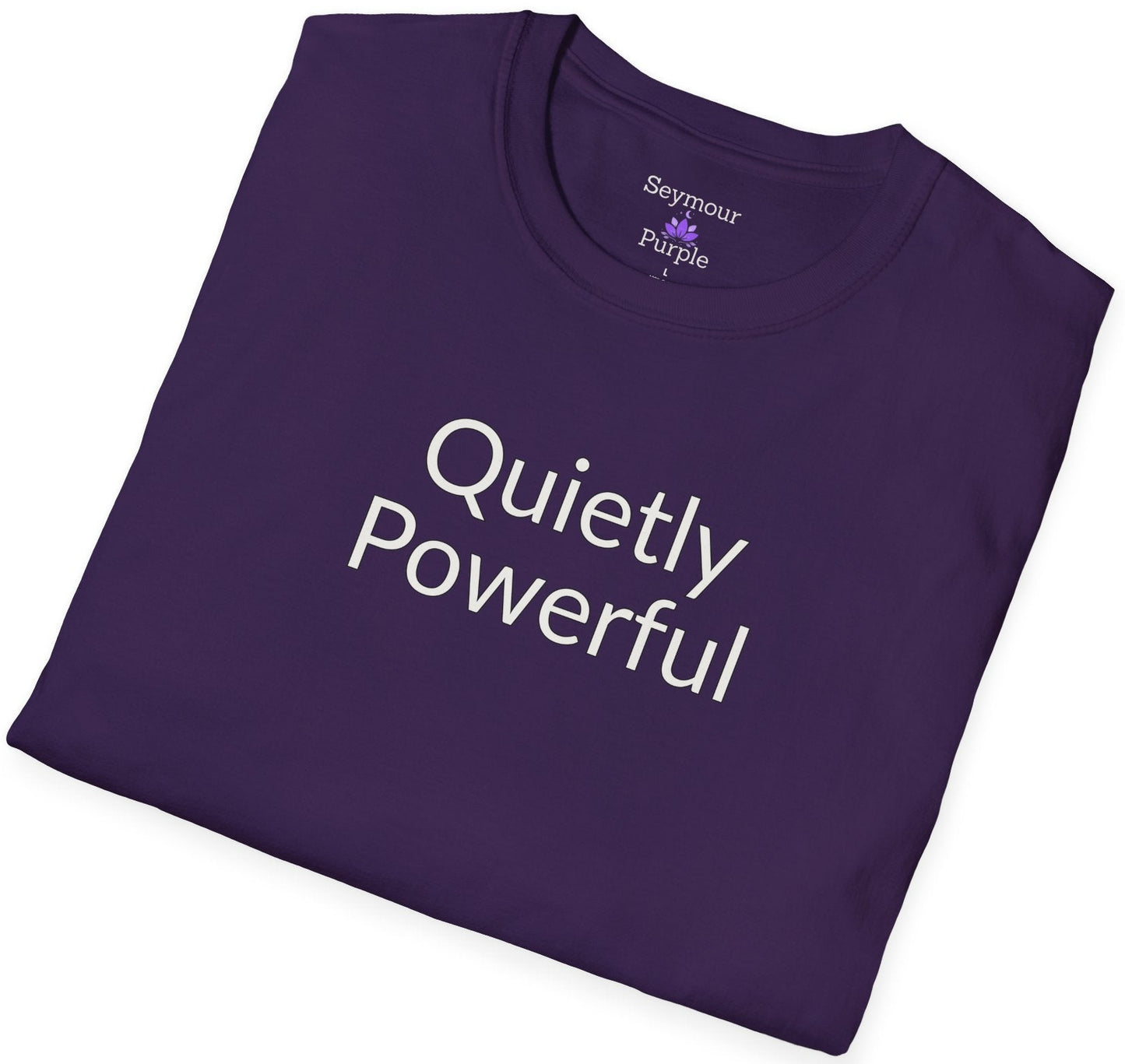 Quietly Powerful - Unisex T-shirt - Soft Style 100% Cotton
