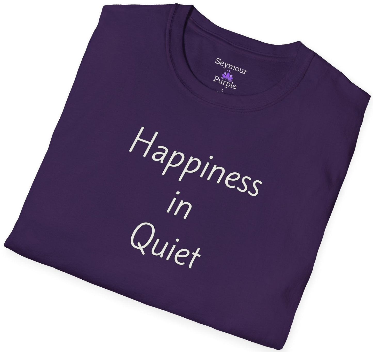 Happiness in Quiet - Unisex T-shirt - Soft Style 100% Cotton