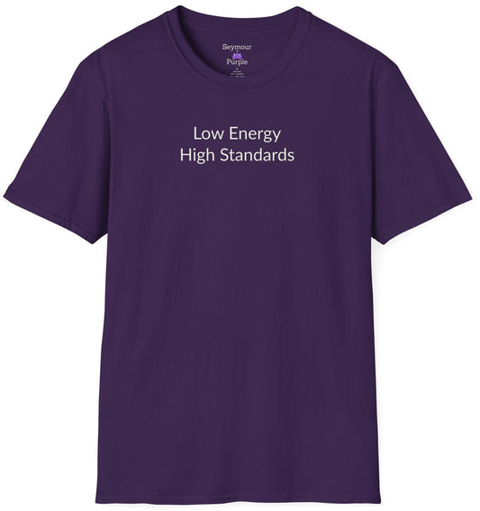 Low Energy High Standards - Unisex T-shirt - Soft Style 100% Cotton